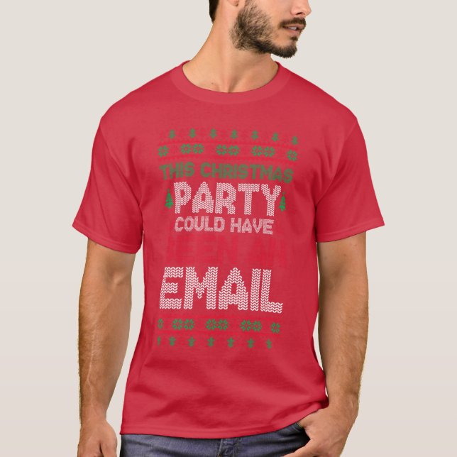 Camiseta This Christmas Party Could Have Been An Email Ugly (Anverso)