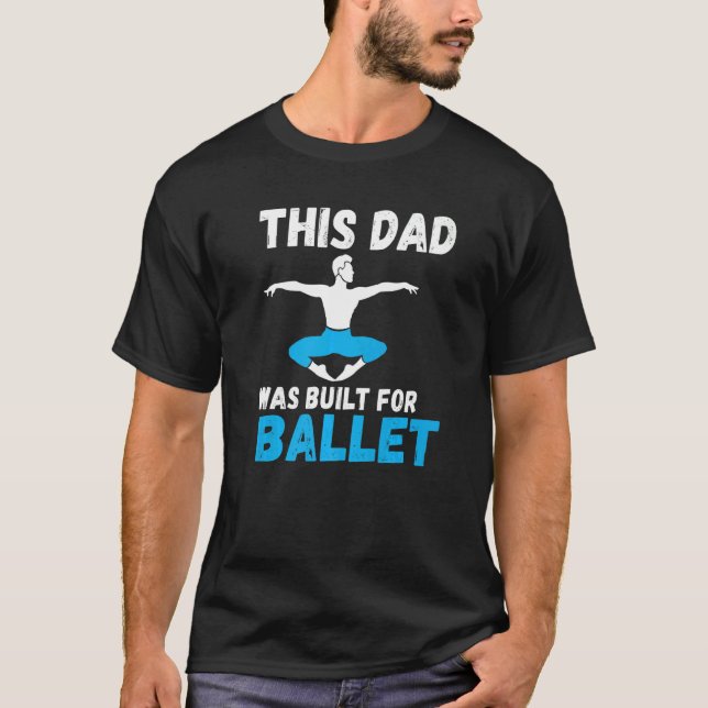 Camiseta This Dad was built for Ballet Dancing Ballet Dad   (Anverso)