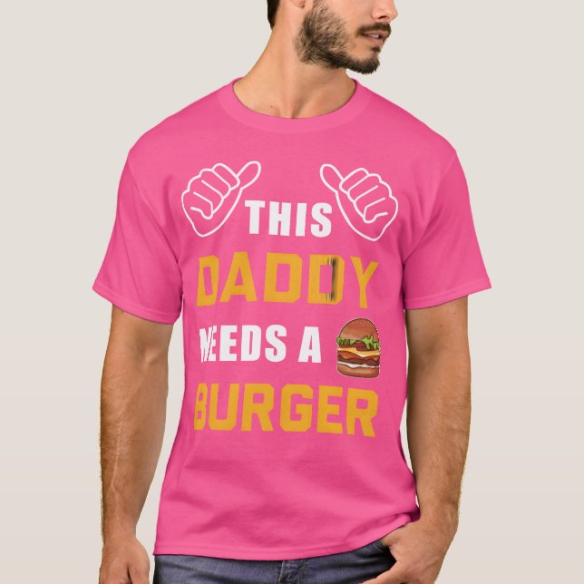 Camiseta This Daddy Needs A Burger Fast Food Father Dad gir (Anverso)