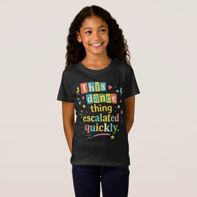 Camiseta This dance thing escalated quickly (Anverso completo)