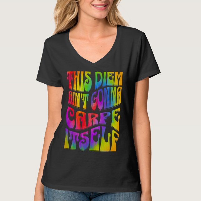 Camiseta This Diem Ain't Gonna Carpe Itself Tie Dye Positiv (Anverso)