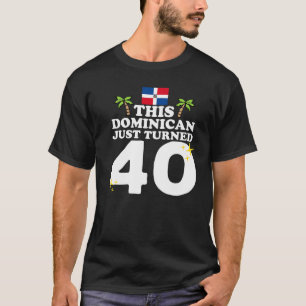 Camiseta This Dominican Just Turned 40 Dominicano 40th Birt