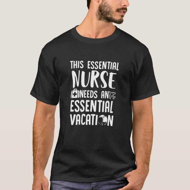 Camiseta This Essential Nurse Need An Essential Vacation (Anverso)