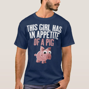 Camiseta This Girl has an Appetite of a Pig funny Food Pig 