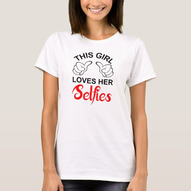 Camiseta This Girl Loves Her Selfies (Anverso)