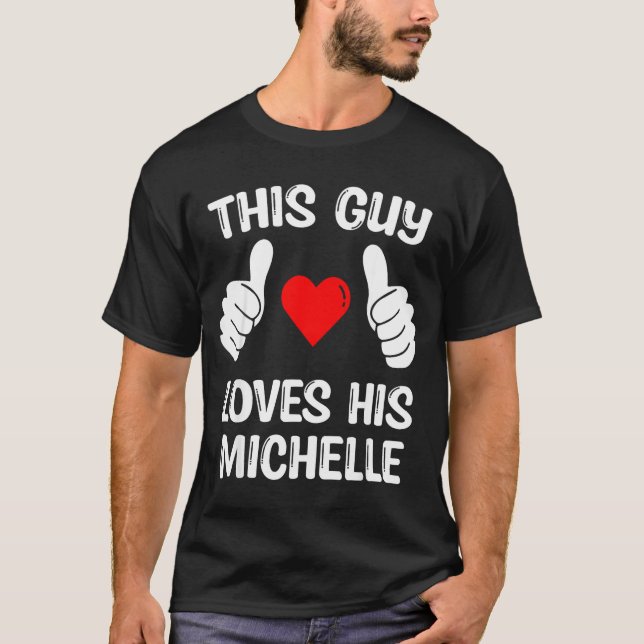 Camiseta This Guy Loves His Michelle Girlfriend Wife Valent (Anverso)