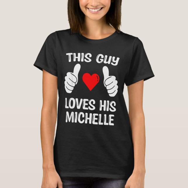 Camiseta This Guy Loves His Michelle Girlfriend Wife Valent (Anverso)