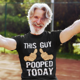 CAMISETA THIS GUY POOPED TODAY