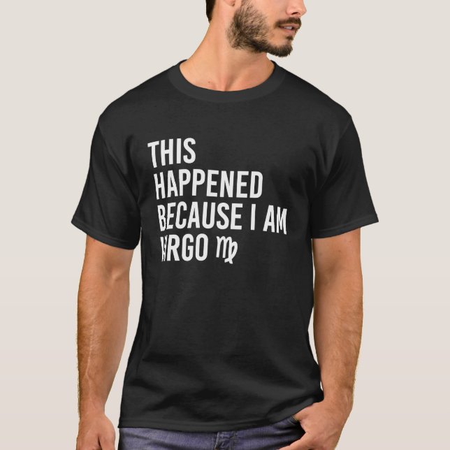 Camiseta This happened because I am Virgo  Zodiac Astrology (Anverso)