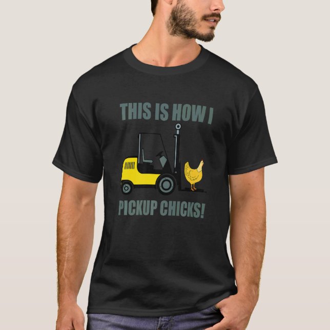 Camiseta This Is How I Pickup Chicks Forklift Operator Truc (Anverso)