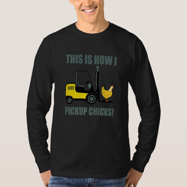 Camiseta This Is How I Pickup Chicks Forklift Operator Truc (Anverso)