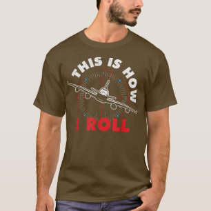 Camiseta This Is How I Roll  Airline Pilot Aviator Aircraft