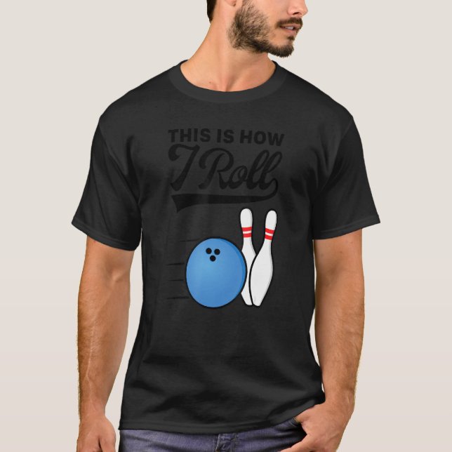 Camiseta This Is How I Roll Bowling Ball  Strike Team Bowle (Anverso)