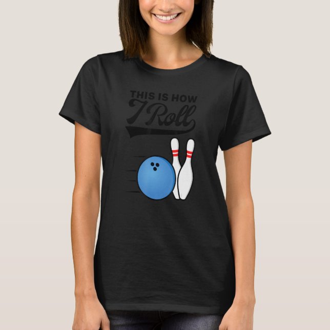 Camiseta This Is How I Roll Bowling Ball  Strike Team Bowle (Anverso)