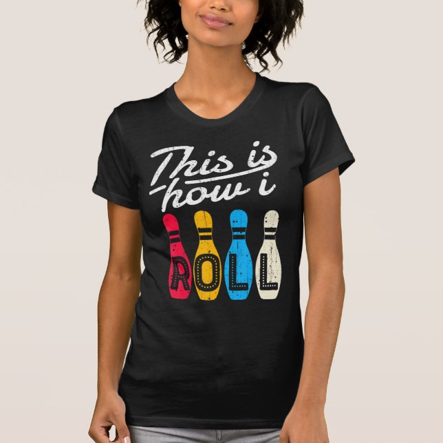 Camiseta This is How I Roll  Bowling Bowler Bowlers Fun Gif (Anverso)