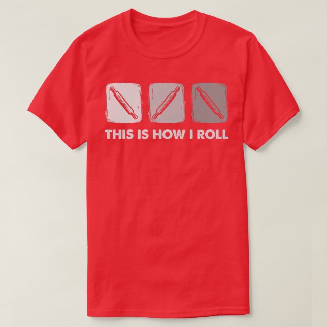 Camiseta This Is How I Roll, Bread Baking  (Diseño del anverso)