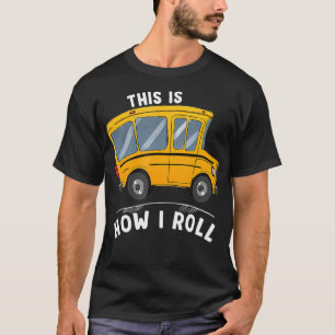 Camiseta This Is How I Roll Funny School Bus Driver