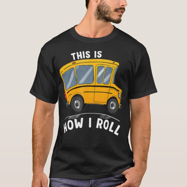 Camiseta This Is How I Roll Funny School Bus Driver  (Anverso)
