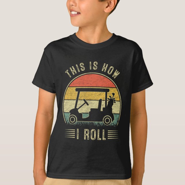 Camiseta This Is How I Roll Golf Cart Funny Golfers 1  (Anverso)