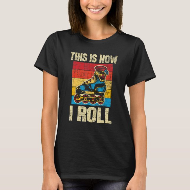 Camiseta This Is How I Roll  Rollerblades Skater Inline Ska (Anverso)
