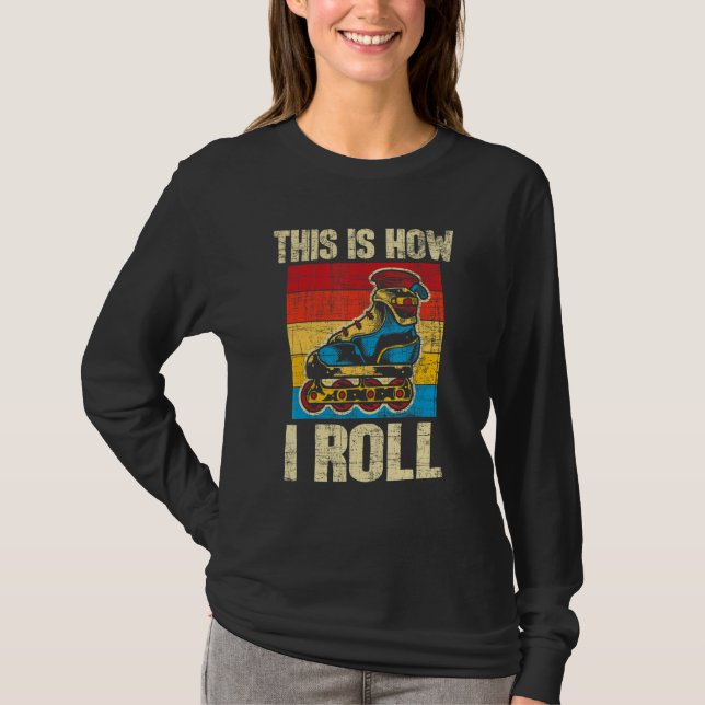 Camiseta This Is How I Roll  Rollerblades Skater Inline Ska (Anverso)