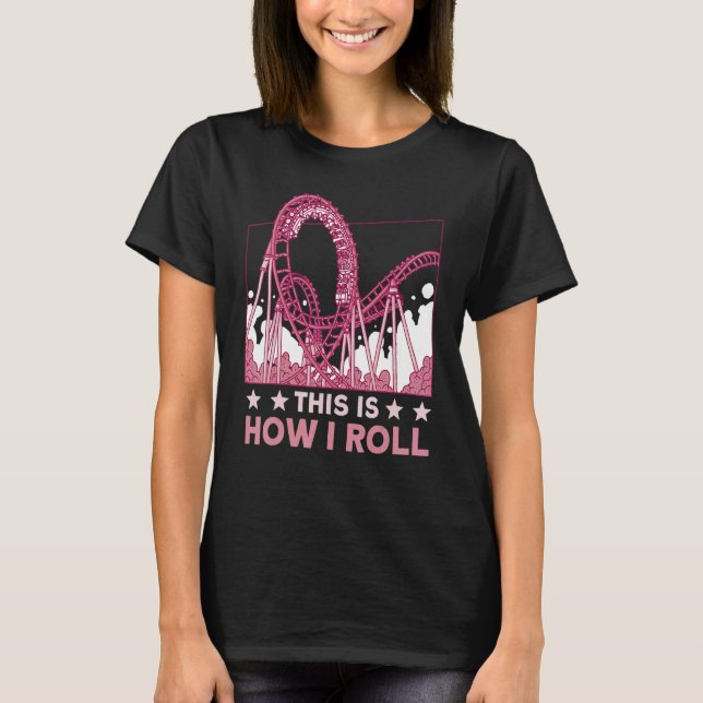 Camiseta This is how I roll Rollercoaster 2 (Anverso)