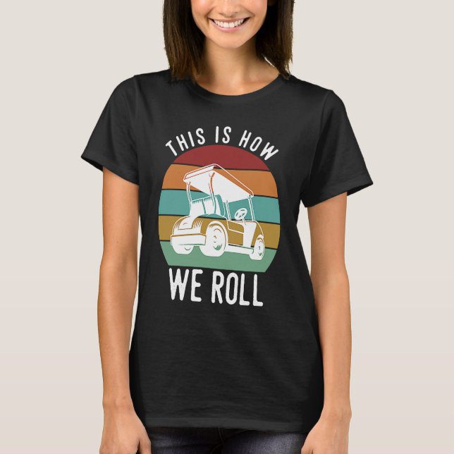 Camiseta This is How We Roll Golf Cart  Golfers Player (Anverso)