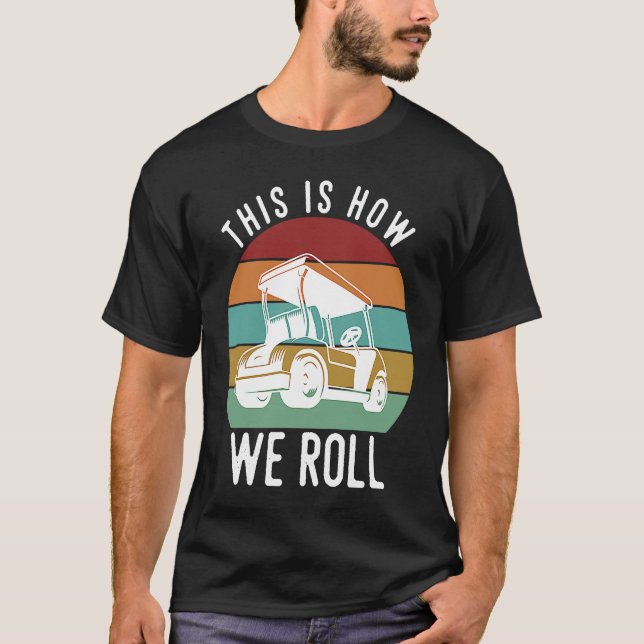 Camiseta This is How We Roll Golf Cart  Golfers Player (Anverso)