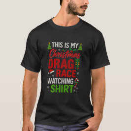 Camiseta This Is My Christmas Drag Race Watching Shirt