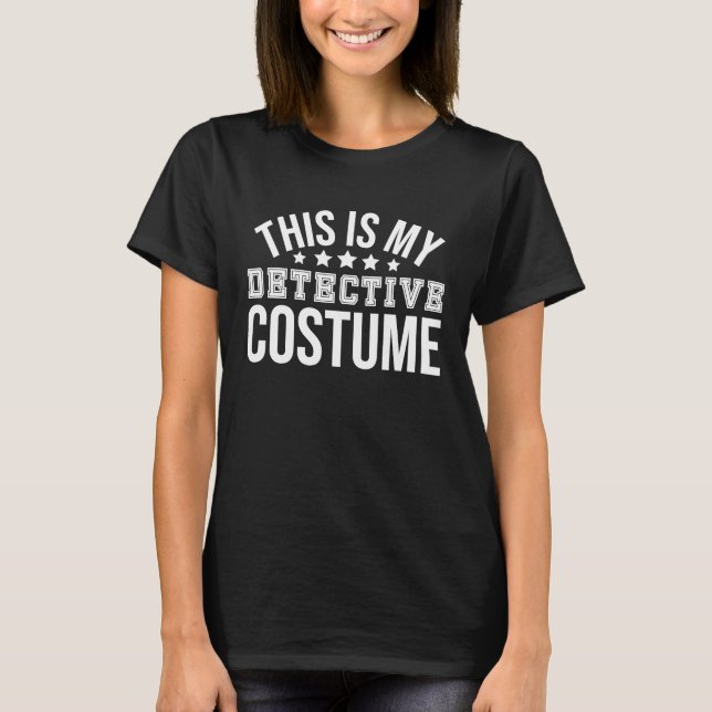 Camiseta This Is My Detective Costume  Detective (Anverso)