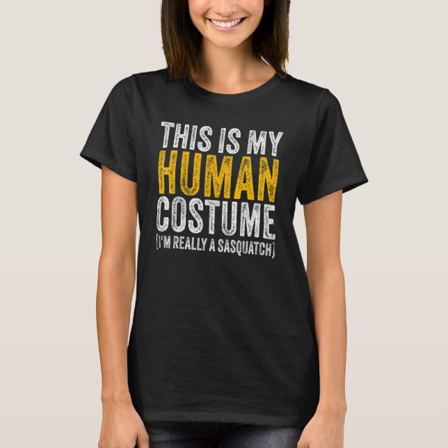 Camiseta THIS IS MY HUMAN COSTUME I'M REALLY A SASQUATCH Ha (Anverso)
