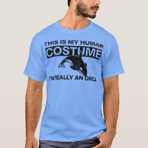 Camiseta This is My Human Costume Im Really An Orca