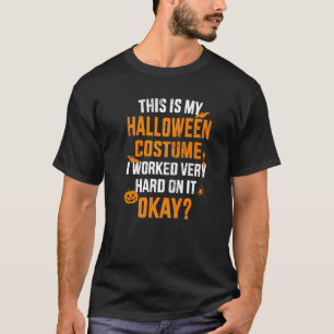 Camiseta This is my lazy halloween costume I worked very ha