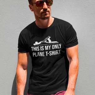 Camiseta This Is My Only Plane T-Shirt Wood Working Humor