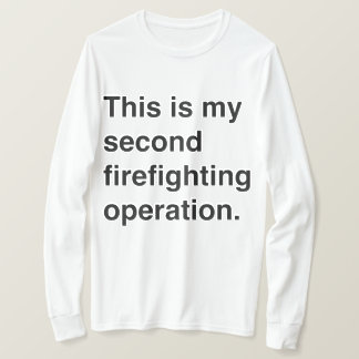 Camiseta This is my second firefighting operation.