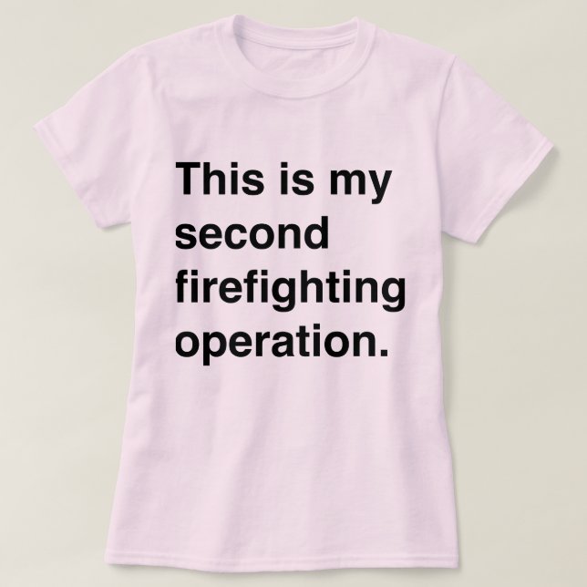 Camiseta This is my second firefighting operation. (Diseño del anverso)