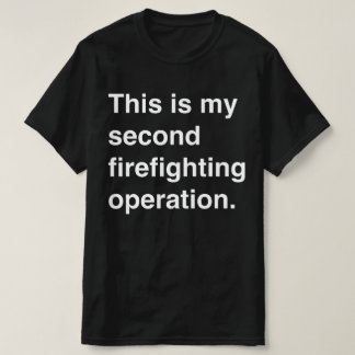 Camiseta This is my second firefighting operation.