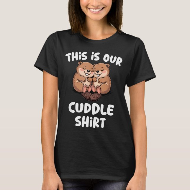 Camiseta This Is Our Cuddle Shirt Cute Beaver Couple  (Anverso)
