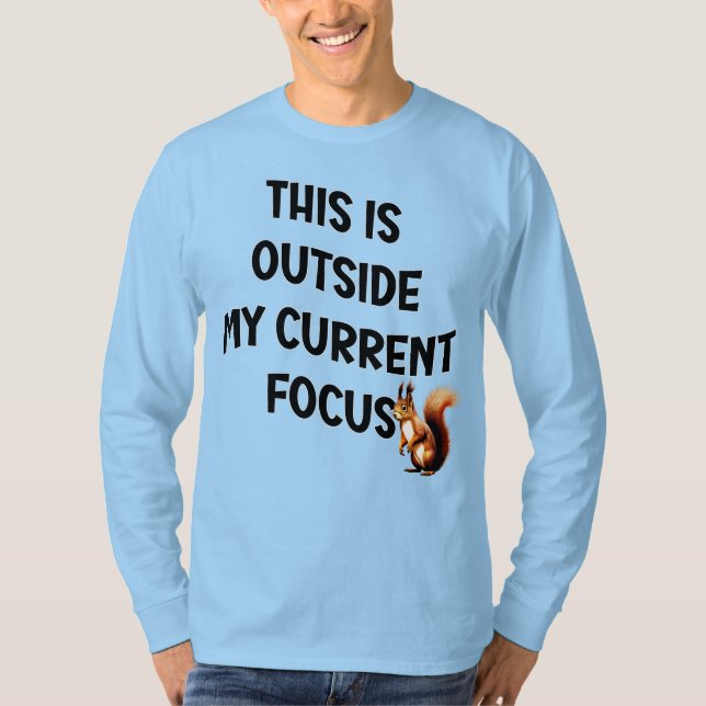 Camiseta This Is Outside My Current Focus Squirrel (Anverso)