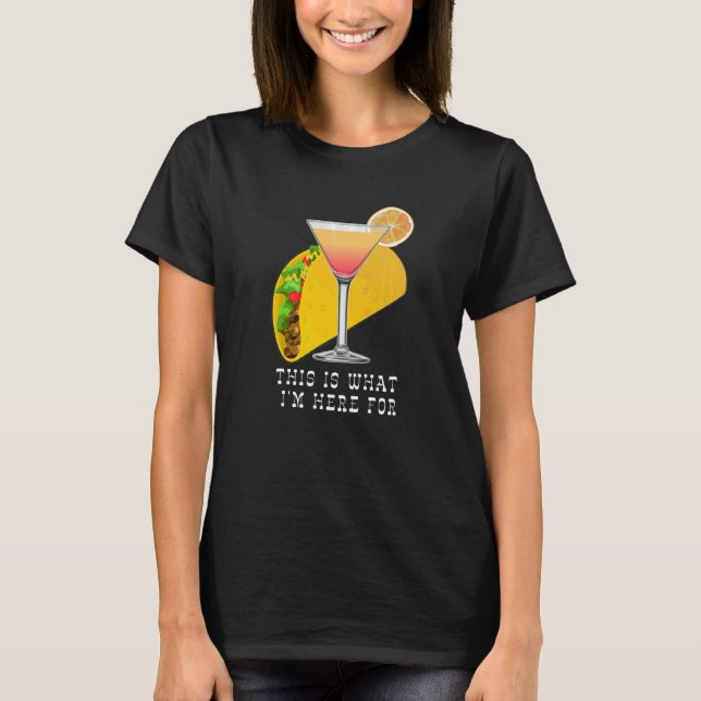 Camiseta This is What I'm Here For Margarita and Taco (Anverso)