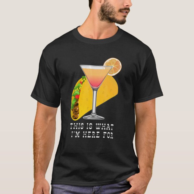 Camiseta This is What I'm Here For Margarita and Taco (Anverso)