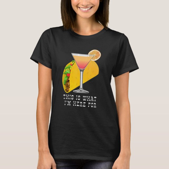 Camiseta This is What I'm Here For Margarita and Taco (Anverso)