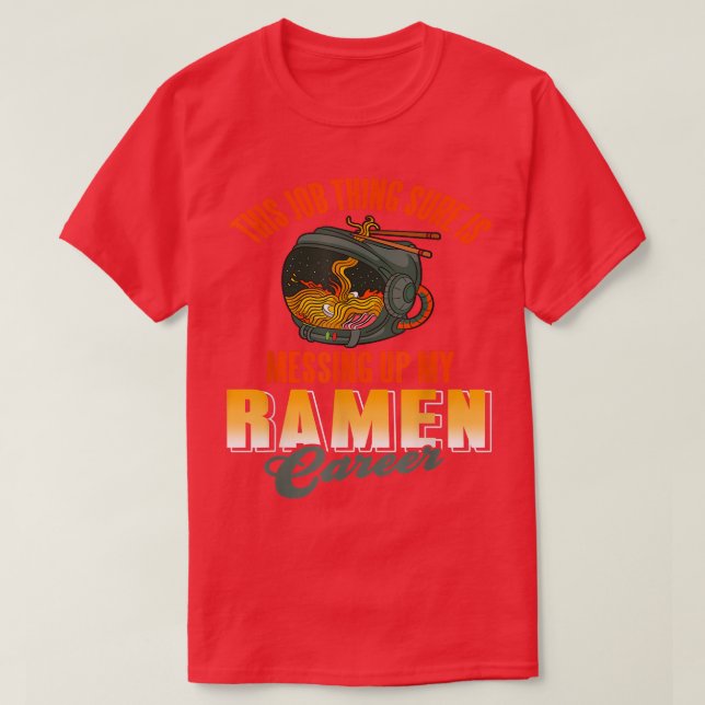 Camiseta This job thing sure is messing up my ramen career  (Diseño del anverso)