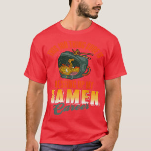 Camiseta This job thing sure is messing up my ramen career