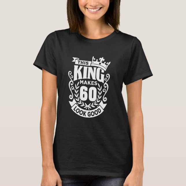 Camiseta This King Make 60 Look Good, Funny 60th Birthday (Anverso)