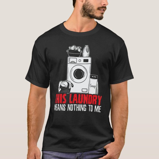 Camiseta This Laundry Means Nothing To Me Job Profession Oc (Anverso)