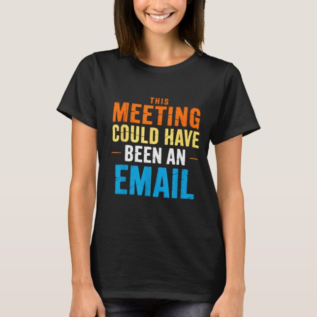 Camiseta This Meeting Could Have Been An Email Office  (Anverso)