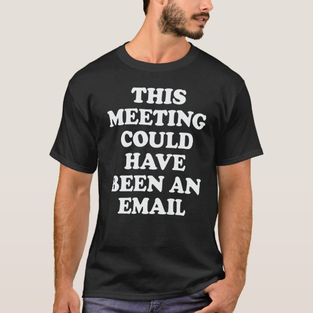 Camiseta This Meeting Could Have Been An Email Zoom Meet Ca (Anverso)