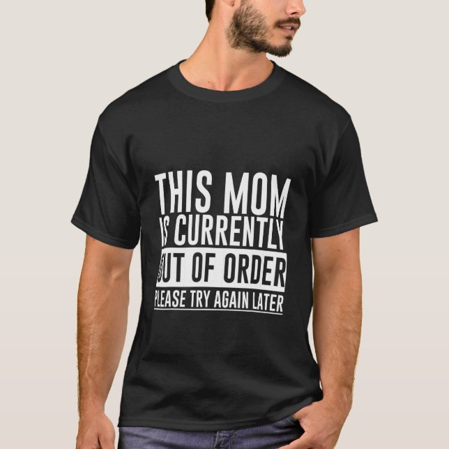 Camiseta This Mom Is Currently Out Of Order Please Try Agai (Anverso)