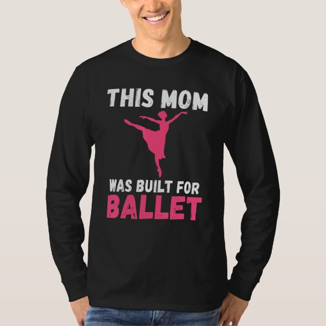 Camiseta This Mom was built for Ballet Dancing Ballet Mom (Anverso)